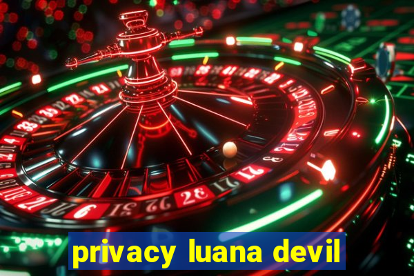 privacy luana devil